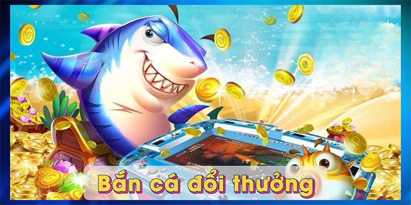 Bắn cá đổi thưởng