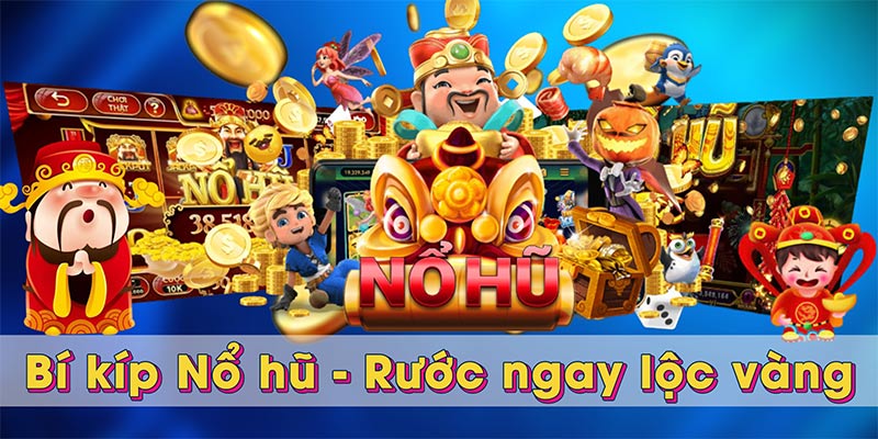 Bí kíp Nổ hũ - Rước ngay lộc vàng