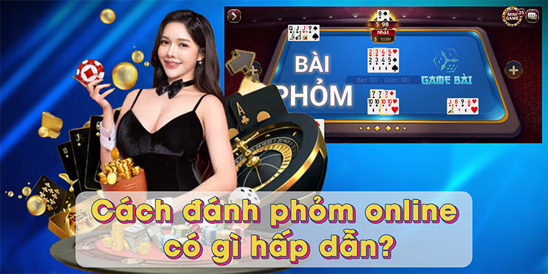 Cách đánh phỏm online có gì hấp dẫn?