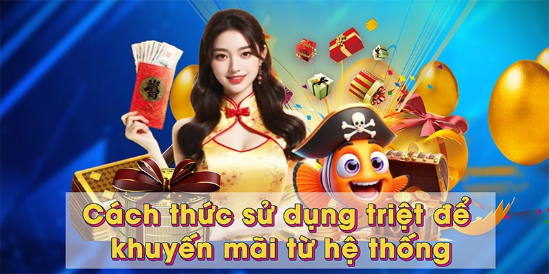 Cách thức sử dụng triệt để khuyến mãi từ hệ thống