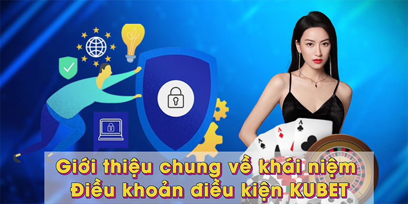 Giới thiệu chung về khái niệm Điều khoản điều kiện KUBET