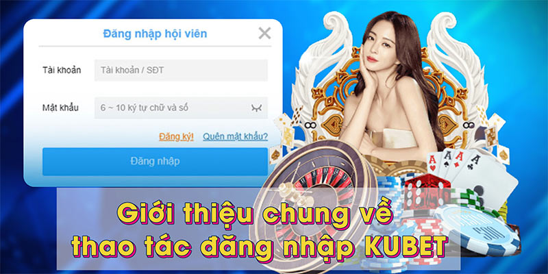 Giới thiệu chung về thao tác đăng nhập KUBET