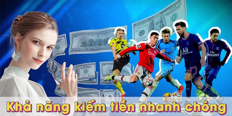 Khả năng kiếm tiền nhanh chóng