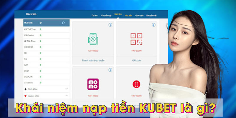 Khái niệm nạp tiền KUBET là gì?