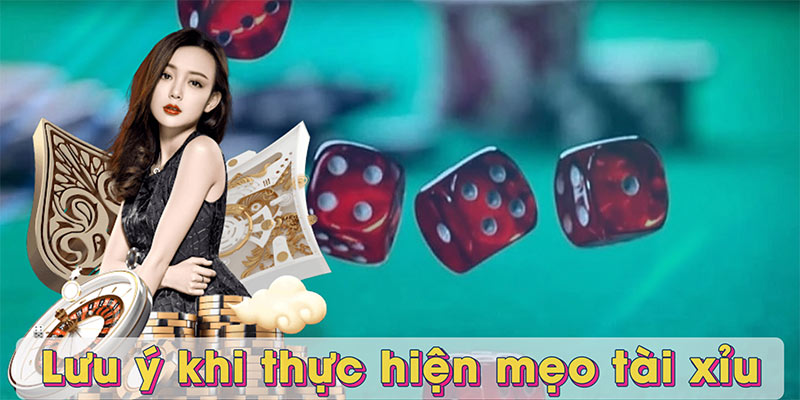 Lưu ý khi thực hiện mẹo tài xỉu