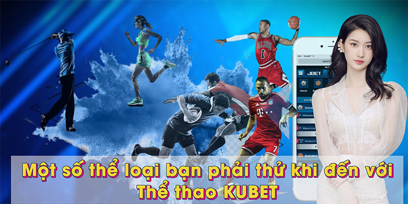 Một số thể loại bạn phải thử khi đến với Thể thao KUBET