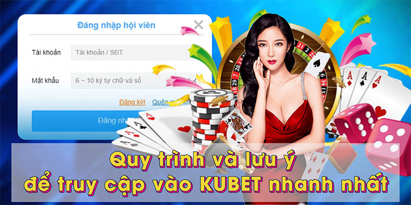 Quy trình và lưu ý để truy cập vào KUBET nhanh nhất