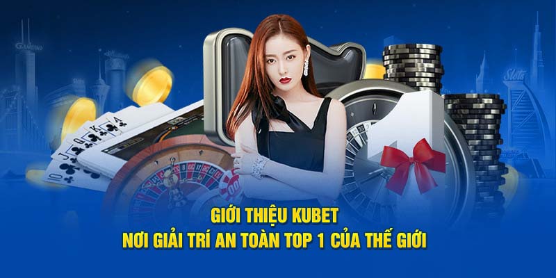 Giới thiệu KUBET tổng quan sơ lược vài nét