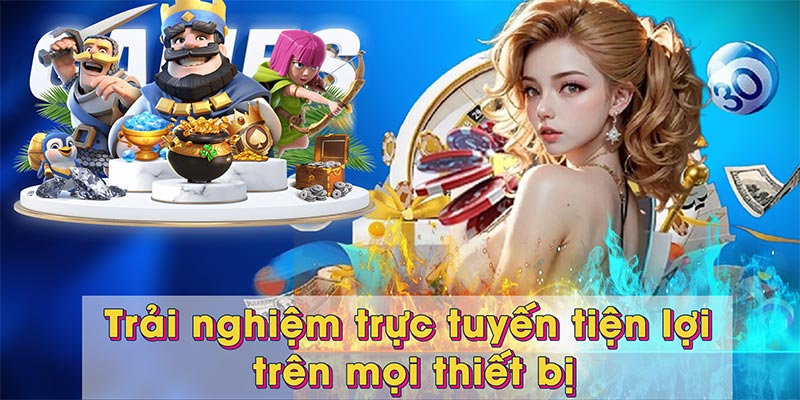 Trải nghiệm trực tuyến tiện lợi trên mọi thiết bị