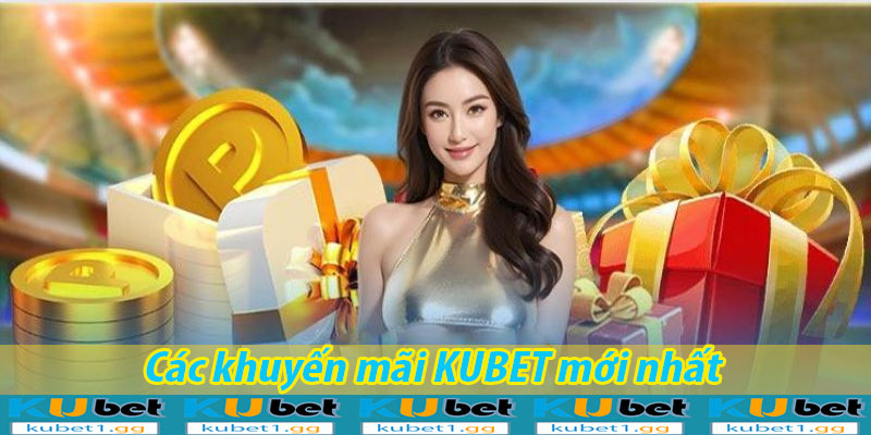 Các khuyến mãi KUBET mới nhất