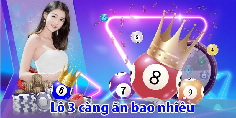 Lô 3 càng ăn bao nhiêu