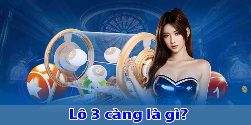 Lô 3 càng là gì?