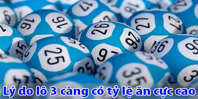Lý do lô 3 càng có tỷ lệ ăn cực cao
