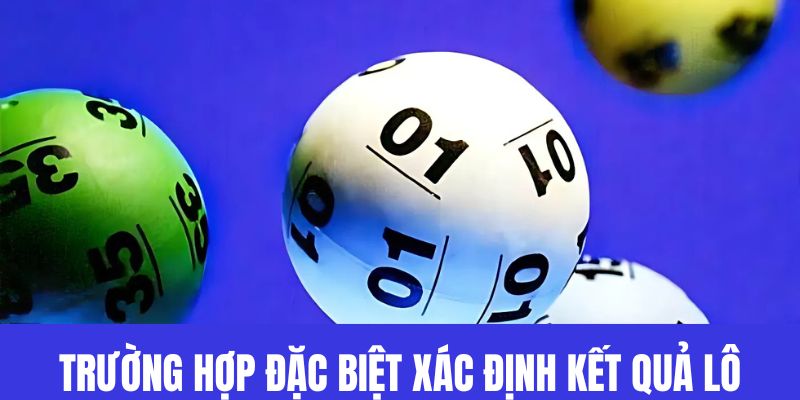 Trường hợp đặc biệt khi xác định kết quả lô